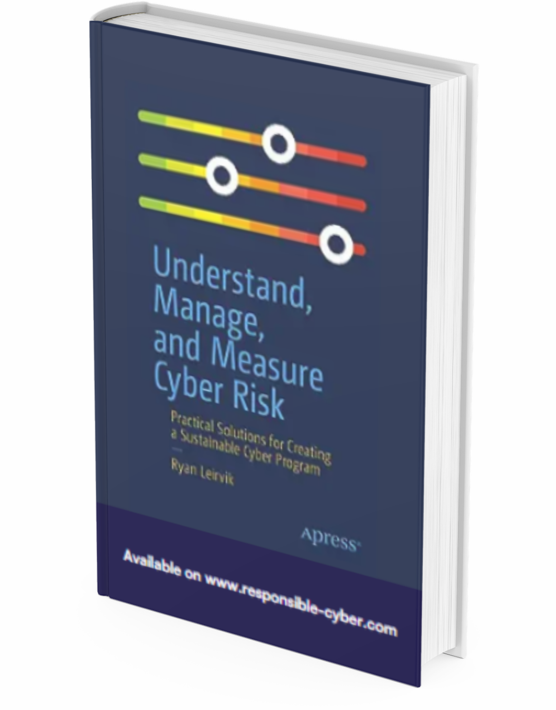 Understand, Manage, and Measure Cyber Risk: Practical Solutions for Creating a Sustainable Cyber Program 1st ed. Edition