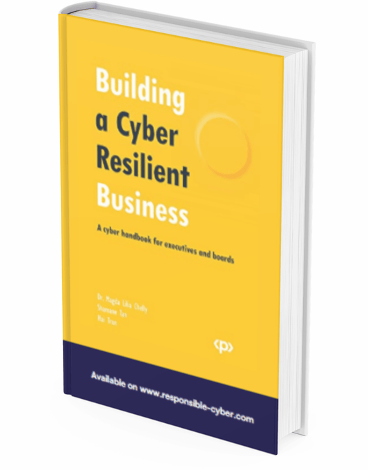 Building a Cyber Resilient Business: A cyber handbook for executives and boards 1st Edition - Responsible Cyber