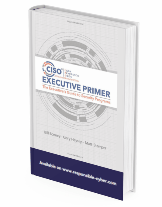 CISO Desk Reference Guide Executive Primer: The Executive’s Guide to Security Programs Paperback – February 19, 2022 - Responsible Cyber
